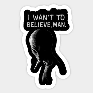 I WANT TO BELIEVE, MAN - Alien Smoking Joint, Extraterrestrial Weed Sticker
